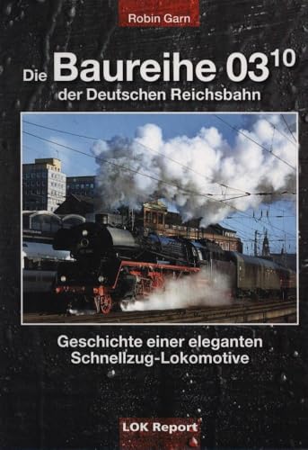Die Baureihe 03 10 Deutschen Reichsbahn