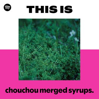 chouchou merged syrups. | Spotify