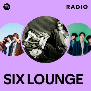 SIX LOUNGE | Spotify