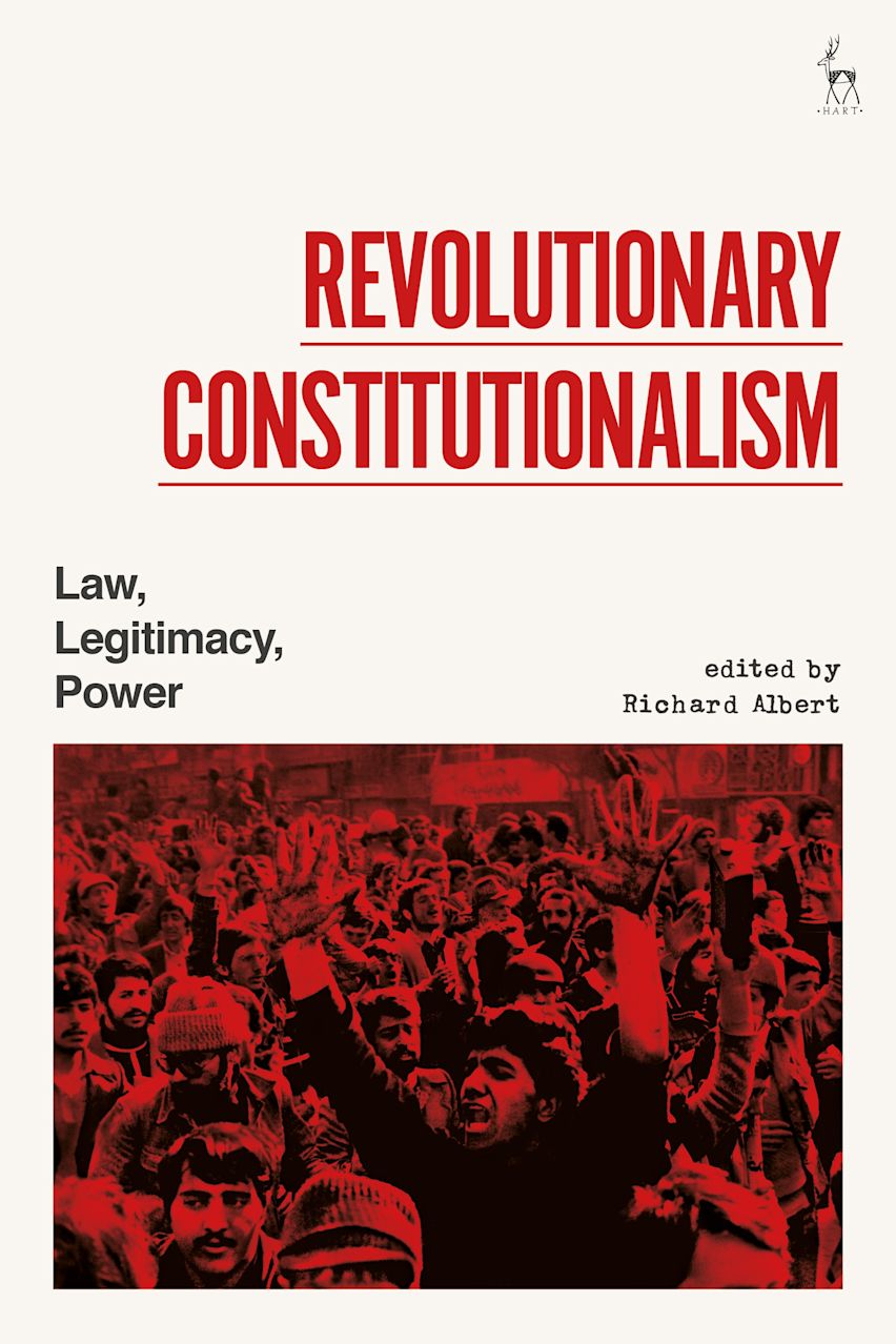 Revolutionary Constitutionalism: Law, Legitimacy, Power: Richard