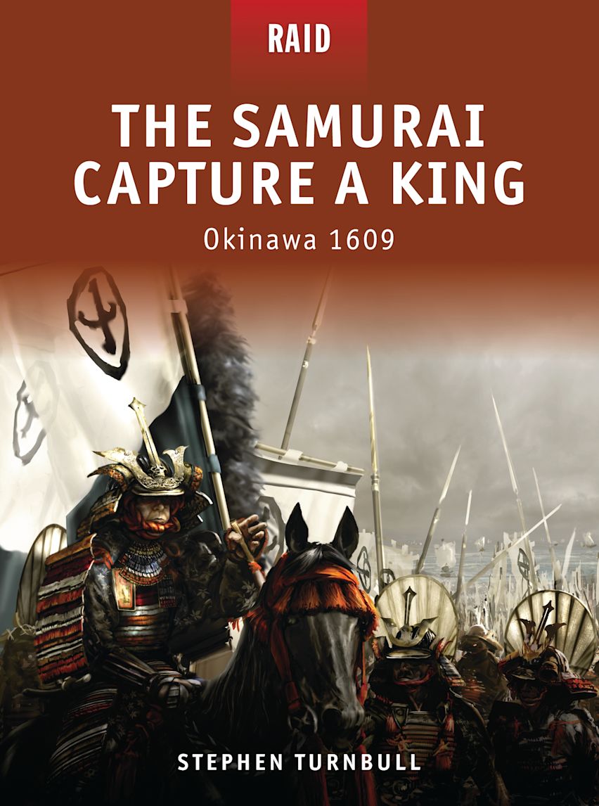 The Samurai Capture a King: Okinawa 1609: Raid Stephen Turnbull