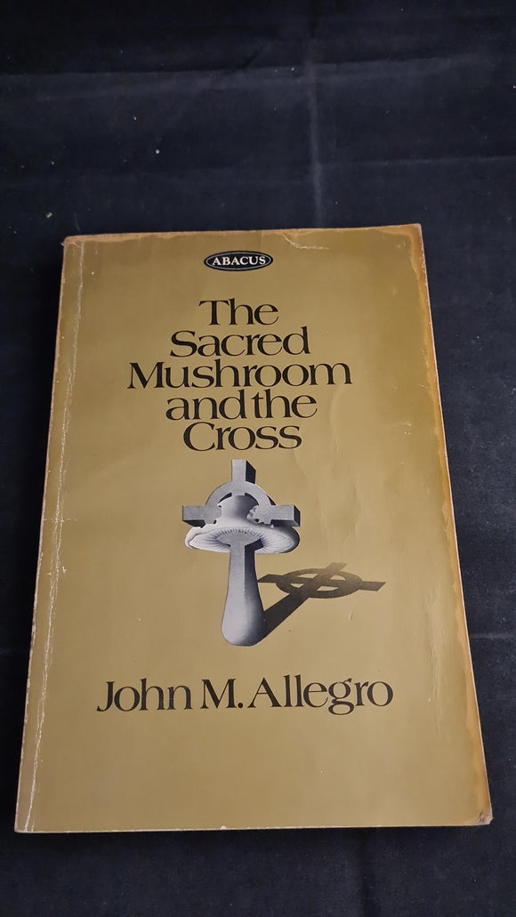 John M Allegro - The Sacred Mushroom and the Cross, Abacus, 1973