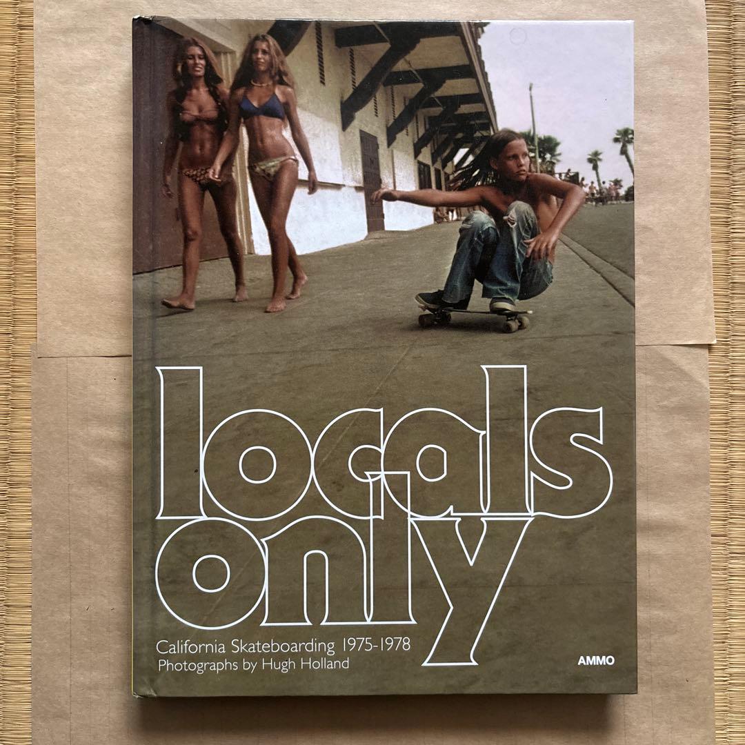 locals only カリフォルニアスケートボード写真集 Locals Only -California Skateboarding 1975-1978- - Hugh Holland